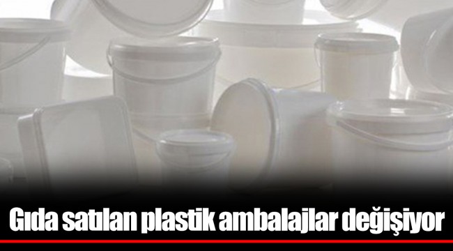 Gıda satılan plastik ambalajlar değişiyor