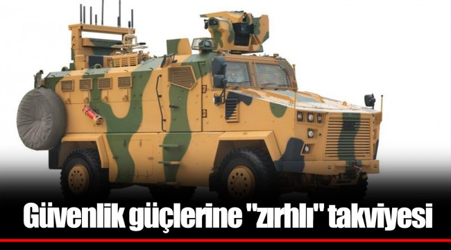 Güvenlik güçlerine "zırhlı" takviyesi