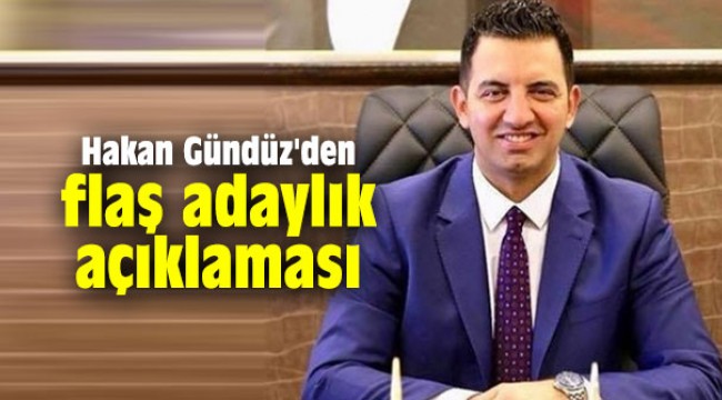 Hakan Gündüz'den flaş adaylık açıklaması