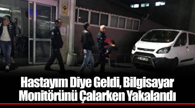 Hastayım Diye Geldi, Bilgisayar Monitörünü Çalarken Yakalandı