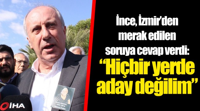 “Hiçbir yerde aday değilim”