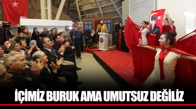 İÇİMİZ BURUK AMA UMUTSUZ DEĞİLİZ