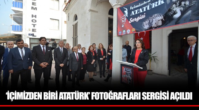 ‘İÇİMİZDEN BİRİ ATATÜRK’ FOTOĞRAFLARI SERGİSİ AÇILDI