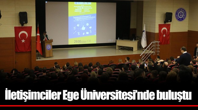 İletişimciler Ege Üniversitesi’nde buluştu