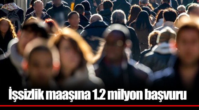 İşsizlik maaşına 1.2 milyon başvuru