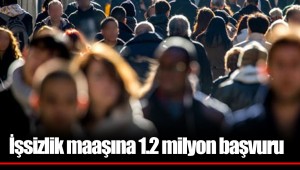 İşsizlik maaşına 1.2 milyon başvuru