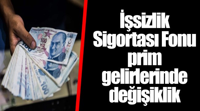 İşsizlik Sigortası Fonu prim gelirlerinde değişiklik