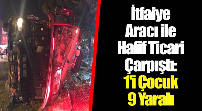 İtfaiye Aracı ile Hafif Ticari Çarpıştı: 1'i Çocuk 9 Yaralı
