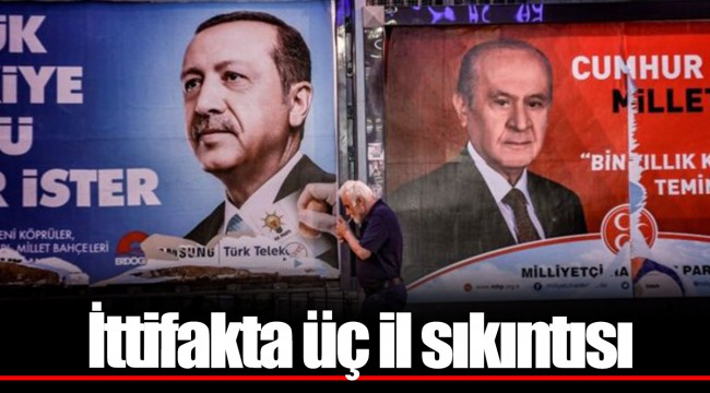 İttifakta üç il sıkıntısı