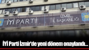 İYİ Parti İzmir'de yeni dönem onaylandı…