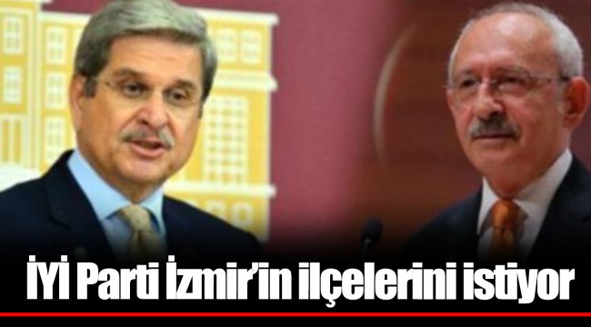 İYİ Parti; Kılıçdaroğlu'ndan İzmir'in ilçelerini mi istedi?
