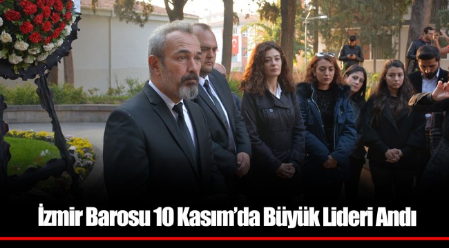 İzmir Barosu 10 Kasım'da Büyük Lideri Andı