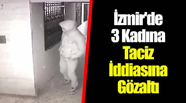 İzmir'de 3 Kadına Taciz İddiasına Gözaltı