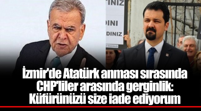 İzmir'de Atatürk anması sırasında CHP'liler arasında gerginlik: Küfürünüzü size iade ediyorum