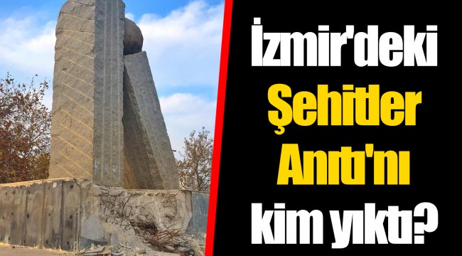 İzmir'deki Şehitler Anıtı'nı kim yıktı?