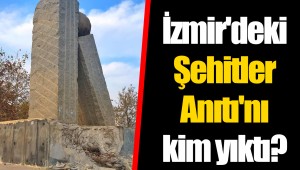 İzmir'deki Şehitler Anıtı'nı kim yıktı?