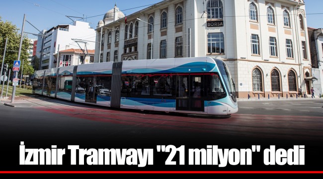 İzmir Tramvayı "21 milyon" dedi