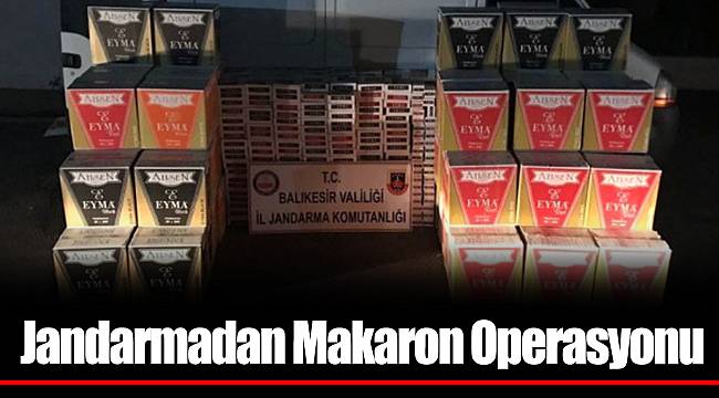 Jandarmadan Makaron Operasyonu