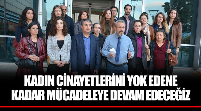 KADIN CİNAYETLERİNİ YOK EDENE KADAR MÜCADELEYE DEVAM EDECEĞİZ