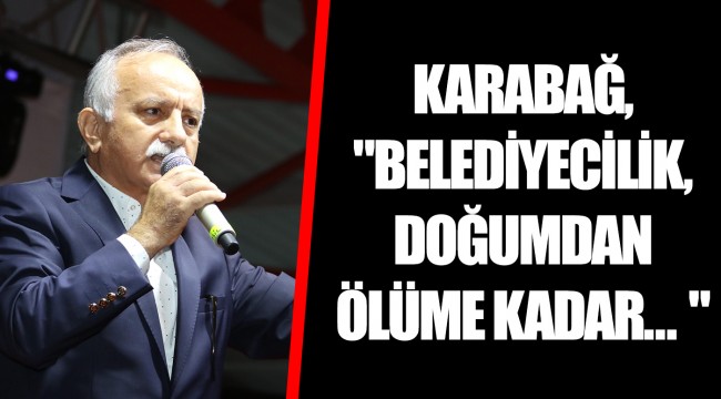 KARABAĞ, "BELEDİYECİLİK, DOĞUMDAN ÖLÜME KADAR... "