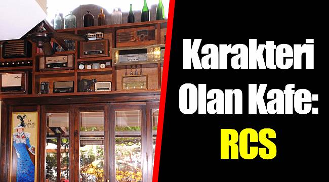 Karakteri Olan Kafe: RCS