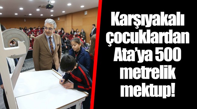 Karşıyakalı çocuklardan Ata’ya 500 metrelik mektup!