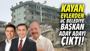 Kayan evlerden üç belediye başkan aday adayı çıktı!