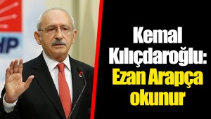 Kemal Kılıçdaroğlu: Ezan Arapça okunur