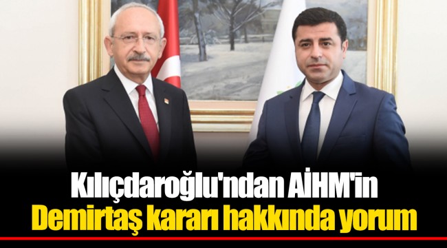 Kılıçdaroğlu'ndan AİHM'in Demirtaş kararı hakkında yorum