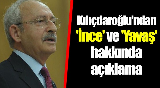 Kılıçdaroğlu'ndan 'İnce' ve 'Yavaş' hakkında açıklama