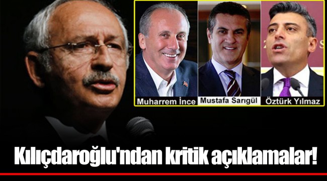 Kılıçdaroğlu'ndan kritik açıklamalar: İnce, Sarıgül, Yılmaz...