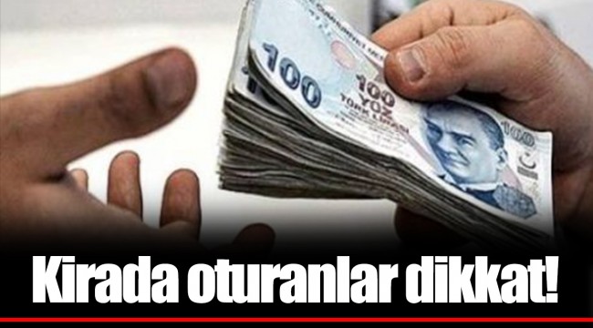 Kirada oturanlar dikkat!