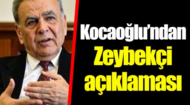 Kocaoğlu’ndan Zeybekçi  açıklaması