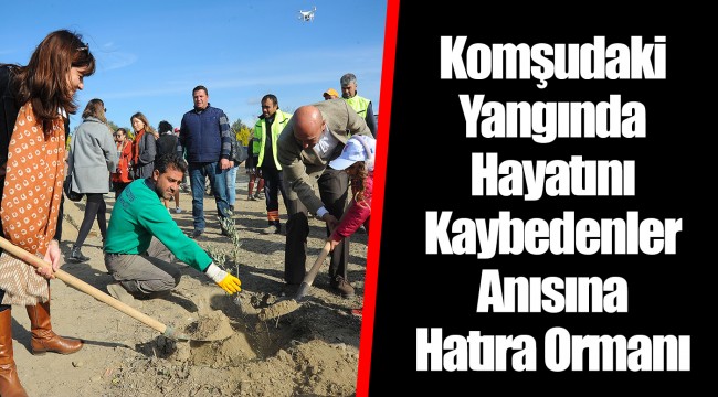 Komşudaki Yangında Hayatını Kaybedenler Anısına Hatıra Ormanı 