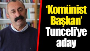 ‘Komünist Başkan’ Tunceli’ye aday