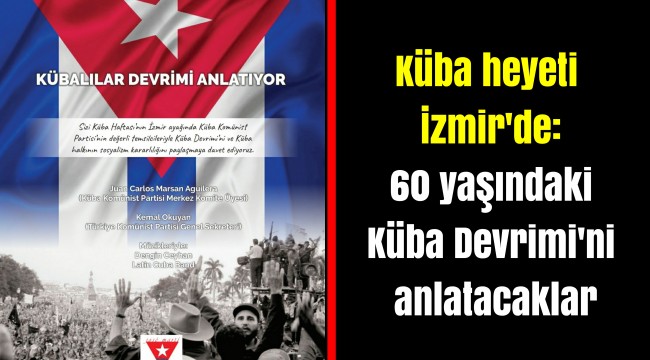 Küba heyeti İzmir'de: 60 yaşındaki Küba Devrimi'ni anlatacaklar