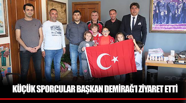KÜÇÜK SPORCULAR BAŞKAN DEMİRAĞ’I ZİYARET ETTİ