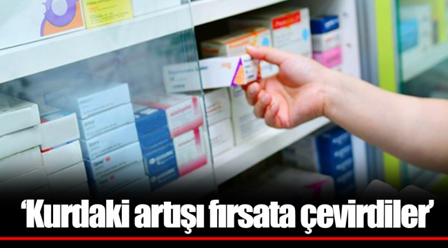 ‘Kurdaki artışı fırsata çevirdiler’