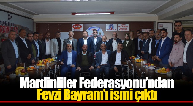 Mardinliler Federasyonu’ndan Fevzi Bayram’ı ismi çıktı
