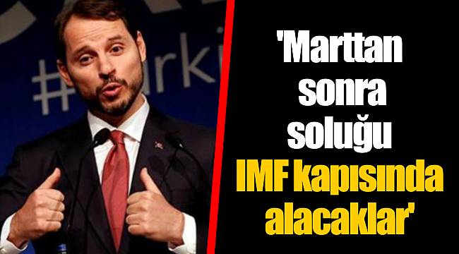 'Marttan sonra soluğu IMF kapısında alacaklar'