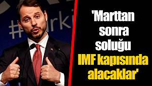 'Marttan sonra soluğu IMF kapısında alacaklar'
