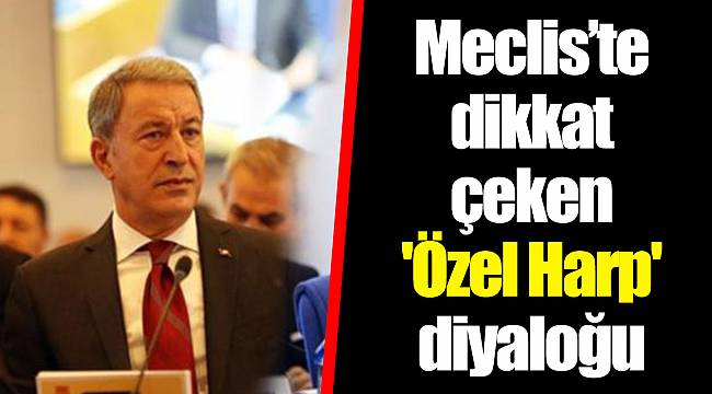 Meclis’te dikkat çeken 'Özel Harp' diyaloğu