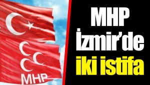 MHP İzmir’de iki istifa
