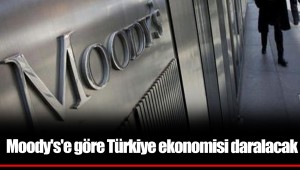 Moody's'e göre Türkiye ekonomisi daralacak