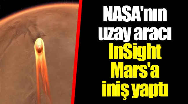 NASA'nın uzay aracı InSight Mars'a iniş yaptı