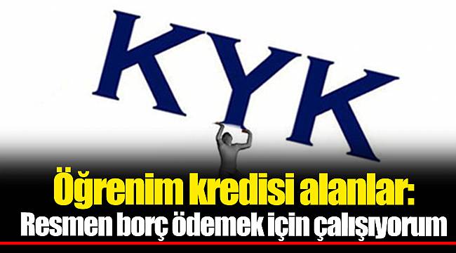 Öğrenim kredisi alanlar: Resmen borç ödemek için çalışıyorum
