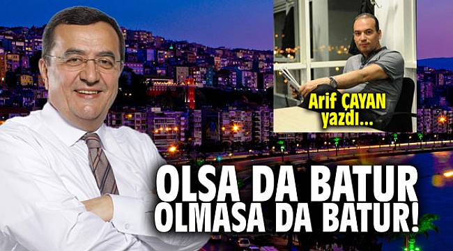 Olsa da Batur, olmasa da Batur!