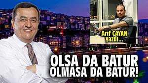 Olsa da Batur, olmasa da Batur!
