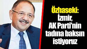 Özhaseki: İzmir, AK Parti'nin tadına baksın istiyoruz