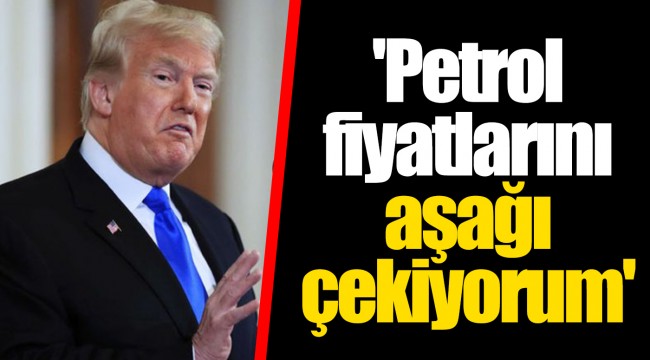 'Petrol fiyatlarını aşağı çekiyorum'